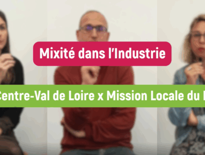 Les Missions Locales et l’Industrie – Focus sur la mixité avec la Mission Locale du Blaisois et l’UIMM Val de Loire